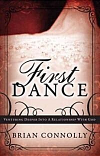 First Dance: Venturing Deeper Into a Relationship with God (Paperback)