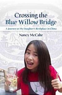 Crossing the Blue Willow Bridge: A Journey to My Daughters Birthplace in China Volume 1 (Paperback, 2)