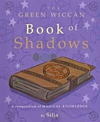 The Green Wiccan Book of Shadows : A Compendium of Magical Knowledge (Paperback)