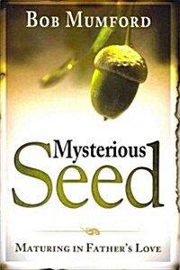 Mysterious Seed: Maturing in Fathers Love (Paperback)
