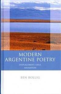 Modern Argentine Poetry : Exile, Displacement, Migration (Hardcover)