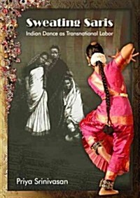 Sweating Saris: Indian Dance as Transnational Labor (Paperback)