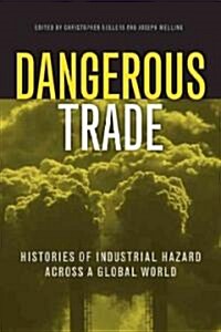 Dangerous Trade: Histories of Industrial Hazard Across a Globalizing World (Hardcover)