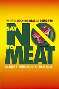 Say No to Meat: The 411 on Ditching Meat and Going Veg (Paperback)