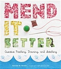 Mend It Better: Creative Patching, Darning, and Stitching (Hardcover)