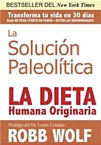 Solucion Paleolitica: La Dieta Humana Originaria / The Original Human Diet (Spanish Edition) (Paperback)