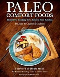 Paleo Comfort Foods: Homestyle Cooking for a Gluten-Free Kitchen (Paperback, Original)
