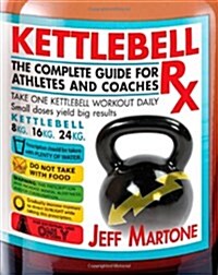 Kettlebell RX: The Complete Guide for Athletes and Coaches (Paperback, Original)