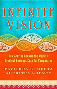 Infinite Vision: How Aravind Became the Worlds Greatest Business Case for Compassion (Paperback)