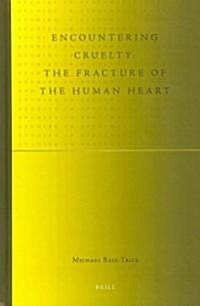 Encountering Cruelty: The Fracture of the Human Heart (Hardcover)