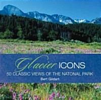 Glacier Icons: 50 Classic Views of the Crown of the Continent (Hardcover)