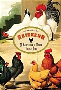 In Praise of Chickens: A Compendium of Wisdom Fair and Fowl (Hardcover)