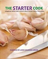 Starter Cook: A Beginner Home Cooks Guide to Basic Kitchen Skills & Techniques (Paperback)