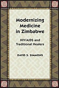 Modernizing Medicine in Zimbabwe: Hiv/AIDS and Traditional Healers (Hardcover)