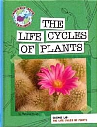 Science Lab: The Life Cycles of Plants (Library Binding)