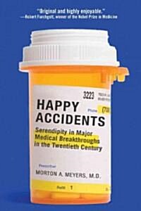 Happy Accidents: Serendipity in Major Medical Breakthroughs in the Twentieth Century (Paperback)