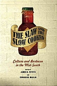 The Slaw and the Slow Cooked: Culture and Barbecue in the Mid-South (Hardcover)