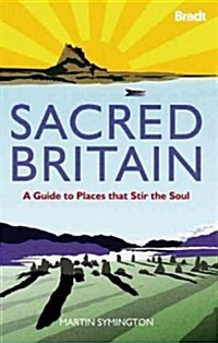 Sacred Britain : A Guide to Places That Stir the Soul (Hardcover)