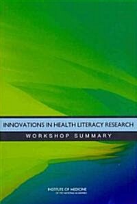 Innovations in Health Literacy Research: Workshop Summary (Paperback)