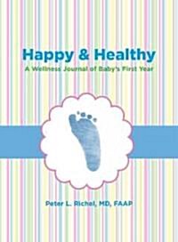 Happy & Healthy: A Wellness Journal of Babys First Year (Paperback)