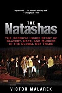 The Natashas: The Horrific Inside Story of Slavery, Rape, and Murder in the Global Sex Trade (Paperback)