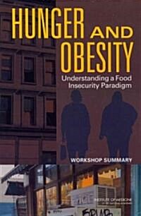 Hunger and Obesity: Understanding a Food Insecurity Paradigm: Workshop Summary (Paperback)