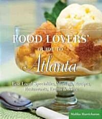 Food Lovers Guide to Atlanta: The Best Restaurants, Markets & Local Culinary Offerings (Paperback)