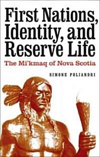 First Nations, Identity, and Reserve Life: The Mikmaq of Nova Scotia (Hardcover)