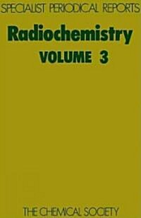 Radiochemistry : Volume 3 (Hardcover)