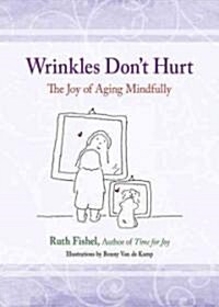 Wrinkles Dont Hurt: Daily Meditations on the Joy of Aging Mindfully (Paperback)