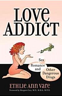 Love Addict: Sex, Romance, and Other Dangerous Drugs (Paperback)