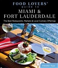 Food Lovers Guide To(r) Miami & Fort Lauderdale: The Best Restaurants, Markets & Local Culinary Offerings (Paperback)