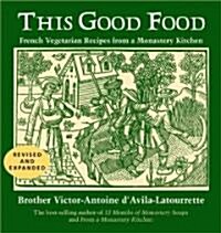 This Good Food: French Vegetarian Recipes from a Monastery Kitchen (Paperback, Revised and Exp)