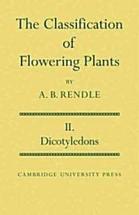 The Classification of Flowering Plants: Volume 2, Dicotyledons (Paperback)