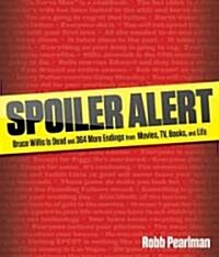 Spoiler Alert: Bruce Willis Is Dead and 399 More Endings from Movies, TV, Books, and Life (Paperback)