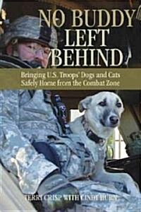 No Buddy Left Behind: Bringing U.S. Troops Dogs and Cats Safely Home from the Combat Zone (Hardcover)