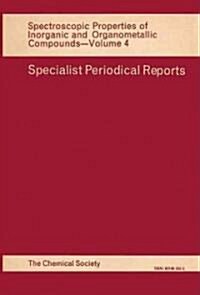 Spectroscopic Properties of Inorganic and Organometallic Compounds : Volume 4 (Hardcover)