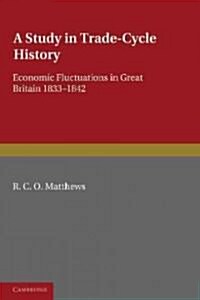 A Study in Trade-Cycle History : Economic Fluctuations in Great Britain 1833–1842 (Paperback)