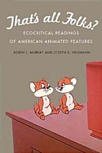 Thats All Folks?: Ecocritical Readings of American Animated Features (Hardcover)