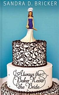 Always the Baker, Never the Bride (Hardcover, Large Print)