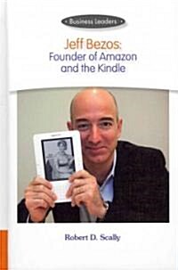 Business Leaders: Jeff Bezos: Founder of Amazon and the Kindle (Library Binding)