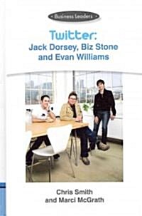 Twitter: Jack Dorsey, Biz Stone and Evan Williams: Business Leaders (Library Binding, Business Leader)