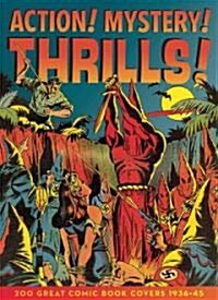 Action! Mystery! Thrills!: Comic Book Covers of the Golden Age 1933-45 (Paperback)