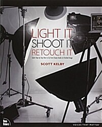 Light It, Shoot It, Retouch It: Learn Step by Step How to Go from Empty Studio to Finished Image (Paperback)