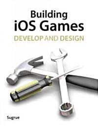 Building IOS 5 Games: Develop and Design (Paperback)