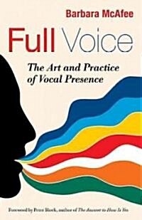 Full Voice: The Art and Practice of Vocal Presence (Paperback)