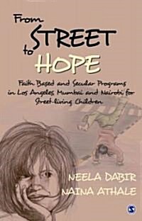 From Street to Hope: Faith Based and Secular Programs in Los Angeles, Mumbai and Nairobi for Street Living Children (Hardcover)