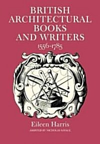 British Architectural Books and Writers : 1556–1785 (Paperback)