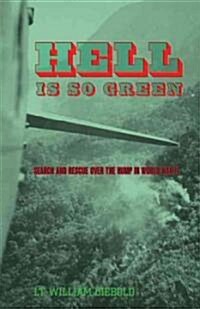 Hell Is So Green: Search and Rescue Over the Hump in World War II (Hardcover)