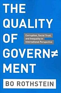 The Quality of Government: Corruption, Social Trust, and Inequality in International Perspective (Paperback)